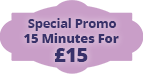 Special Promo 15 Minutes For <span>£15</span>