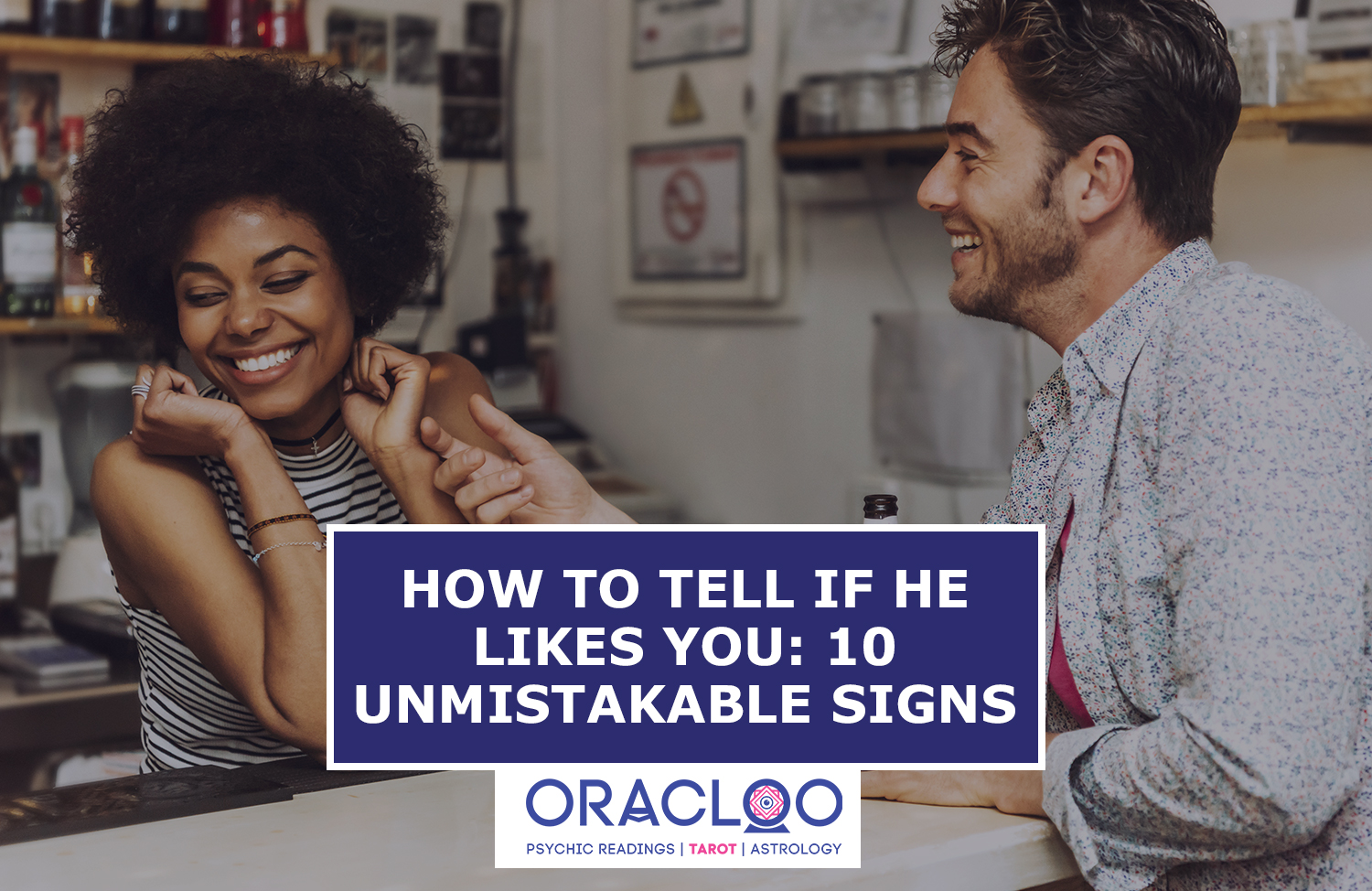 Oracloo How To tell if he likes you: the 10 unmistakable signs