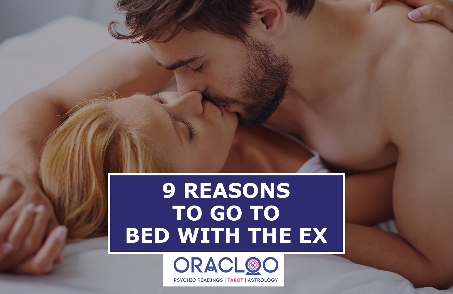 Oracloo 9 Reasons To Go To Bed With The Ex